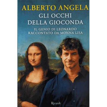 Gli occhi della Gioconda. Il genio di Leonardo raccontato da Monna Lisa