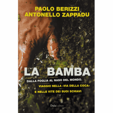 La Bamba. Dalla foglia al naso del mondo. Viaggio nella «via della coca» e nelle vite dei suoi schiavi