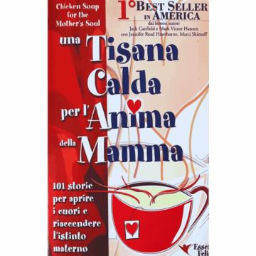 Una tisana calda per l'anima della mamma. 101 storie per aprire i cuori e riaccendere l'istinto materno