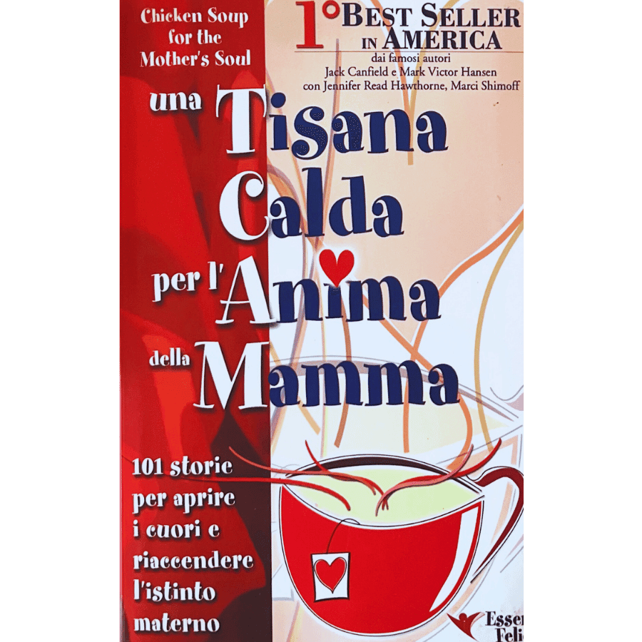 Una tisana calda per l'anima della mamma. 101 storie per aprire i cuori e riaccendere l'istinto materno