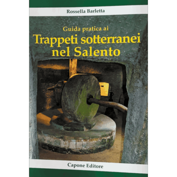 Guida pratica ai Trappeti sotterranei nel Salento
