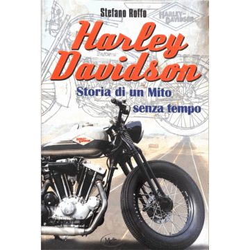 Harley Davidson Storia di un mito senza tempo