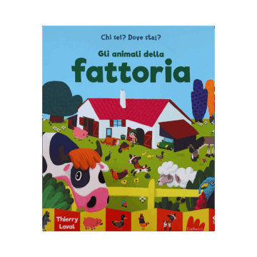 Gli animali della fattoria. Chi sei? Dove stai? Ediz. a colori