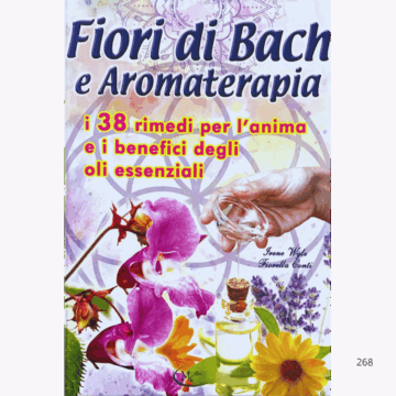 Fiori di Bach e Aromaterapia. I 38 rimedi per l'anima e i benefici degli oli essenziali