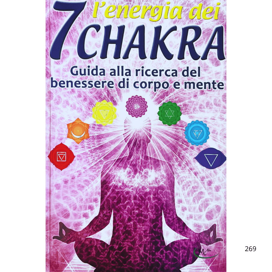 L'energia dei 7 Chakra. Guida alla ricerca del benessere di corpo e mente