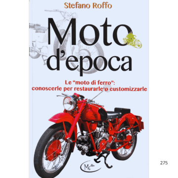 Moto D'epoca. Le "moto di ferro" conoscerle per restaurarle o customizzarle