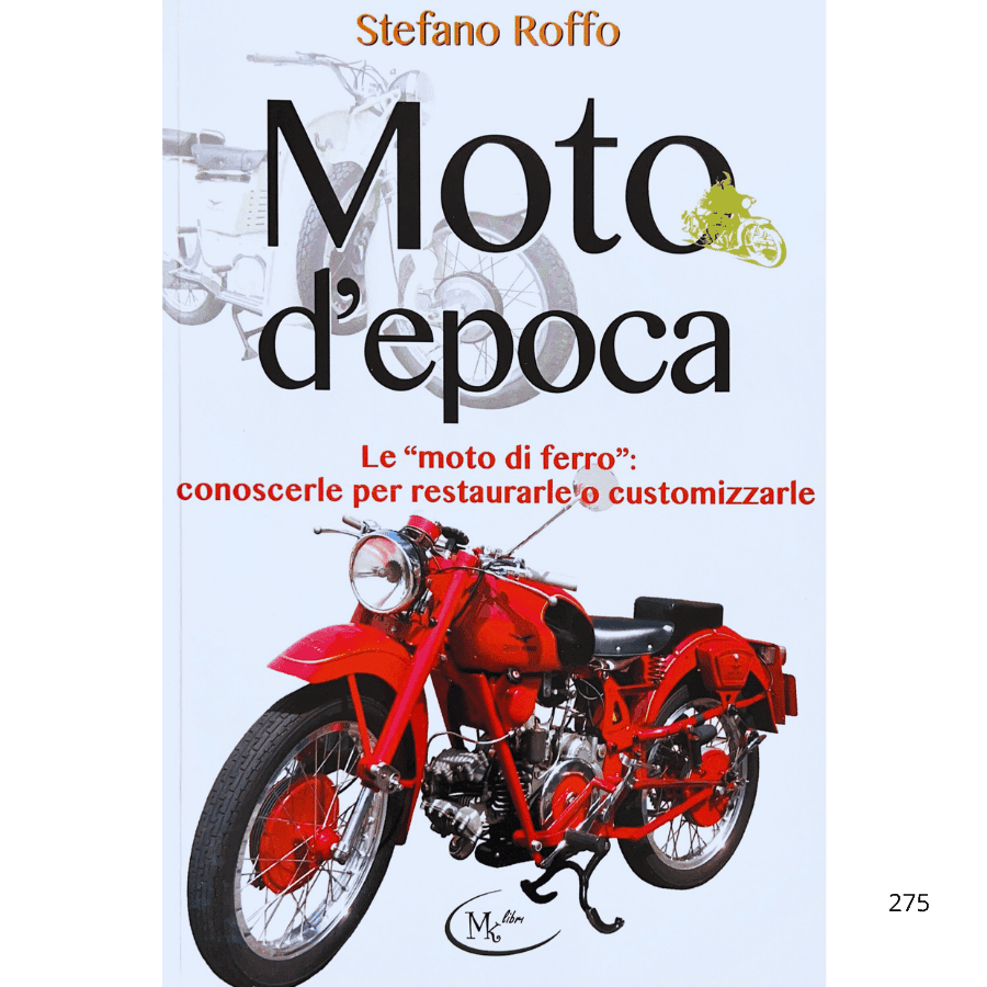 Moto D'epoca. Le "moto di ferro" conoscerle per restaurarle o customizzarle