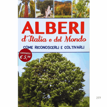 Alberi d'Italia e del mondo. Come riconoscerli e coltivarli