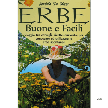 ERBE buone e facili. Viaggio tra consigli, ricette, curiosità, per conoscere ed utilizzare le erbe spontanee