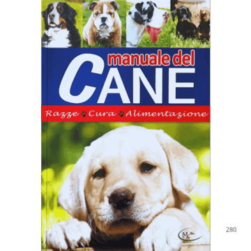 Manuale del cane. Razze, cura, alimentazione