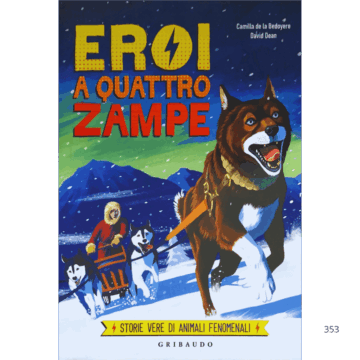 Eroi a quattro zampe. Storie vere di animali fenomenali. Ediz. a colori