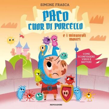 Paco cuor di porcello e i minuscoli mostri - come sconfiggere virus e batteri