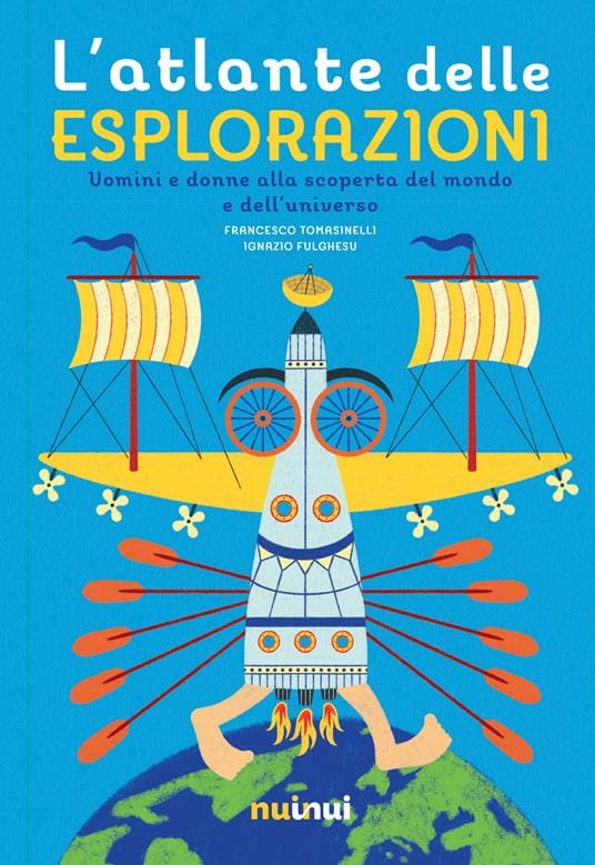 L'atlante delle esplorazioni - Uomini e donne alla scoperta del mondo e dell'universo