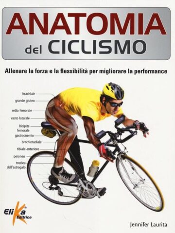 Anatomia del ciclismo. Allenare la forza e la flessibilità per migliorare la performance.