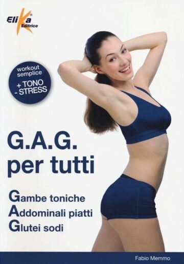 G.A.G. per tutti. Gambe toniche, addominali piatti, glutei sodi.